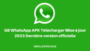 GB WhatsApp APK Télécharger Mise à jour 2023 Dernière version officielle
